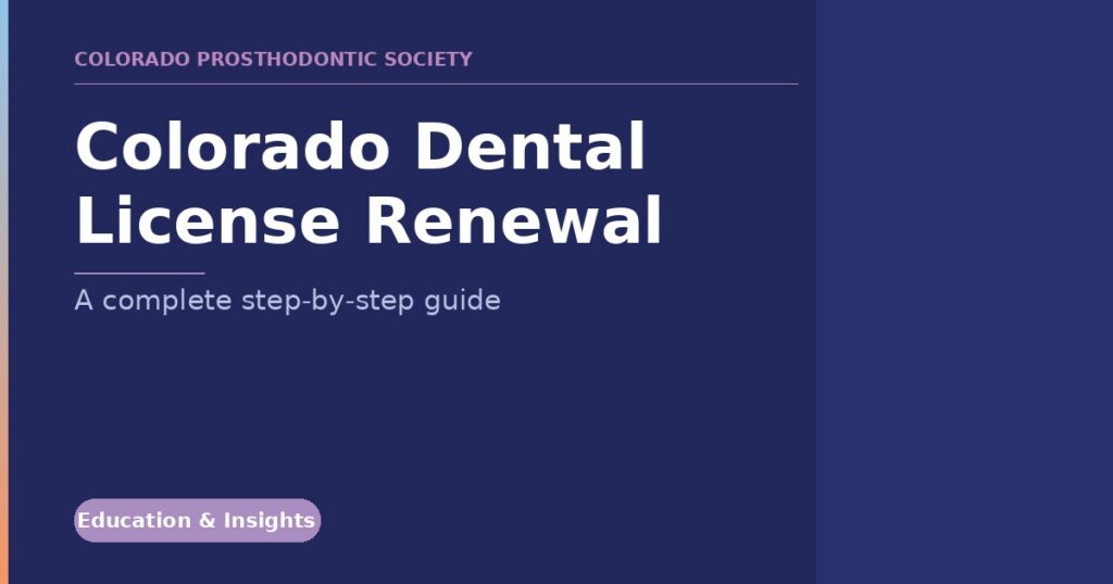 Colorado Dental License Renewal banner announcing a complete step-by-step guide by the Colorado Prosthodontic Society, with an Education & Insights badge on the left side.