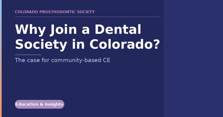 Colorado Prosthodontic Society banner: "Why Join a Dental Society in Colorado?" with subtitle "The case for community-based CE" and an Education & Insights badge.