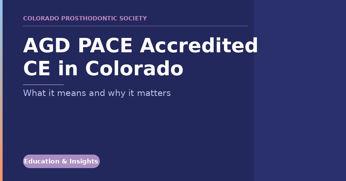 Hero banner for AGD PACE Accredited CE in Colorado article by Colorado Prosthodontic Society; subtitle about meaning and importance; Education & Insights tag.